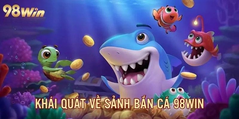 Bắn Cá 98Win – Hành Trình Săn Thưởng Đẳng Cấp Đại Dương